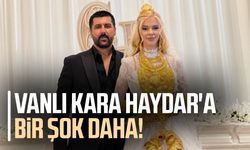 Vanlı Kara Haydar'a bir şok daha!