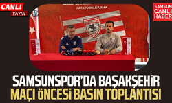 CANLI| Samsunspor’da Başakşehir maçı öncesi basın toplantısı