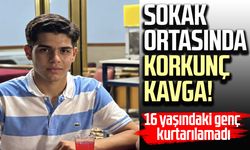 Sokak ortasında korkunç kavga! 16 yaşındaki genç kurtarılamadı