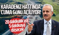 Cuma günü açılıyor! 20 dakikalık yol 5 dakikaya düşecek