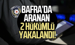 Bafra’da aranan 2 hükümlü yakalandı!