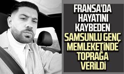 Fransa’da hayatını kaybeden Samsunlu genç memleketinde toprağa verildi