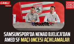 CANLI | Samsunspor'da Bjelica’dan Amed SF maçı öncesi açıklamalar