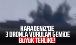 Karadeniz'de 3 dronla vurulan gemide büyük tehlike!