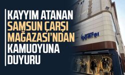 Kayyım atanan Samsun Çarşı Mağazası’ndan kamuoyuna duyuru