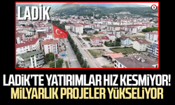 Ladik’te yatırımlar hız kesmiyor! Milyarlık projeler yükseliyor