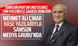 Mehmet Ali Çınar köşe yazılarıyla Samsun Medya Grubu’nda