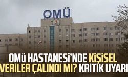 OMÜ Hastanesi’nde kişisel veriler çalındı mı? Kritik uyarı