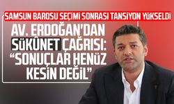 Samsun Barosu seçimi sonrası Av. Zafer Erdoğan'dan sükûnet çağrısı