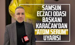 Samsun Eczacı Odası Başkanı Karacan’dan “atom serum” uyarısı