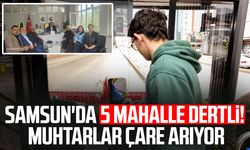 Samsun'da 5 mahalle dertli! Muhtarlar çare arıyor