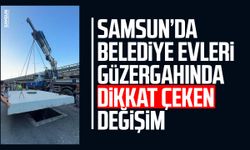 Samsun’da Belediye Evleri güzergahında dikkat çeken değişim