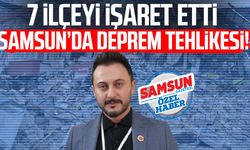 Samsun’da deprem tehlikesi! 7 ilçeyi işaret etti