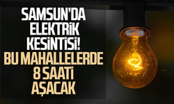 Samsun’da elektrik kesintisi! O mahaller saatlerce etkilenecek