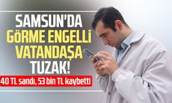 Samsun'da görme engelli vatandaşa MHRS tuzağı