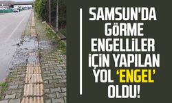 Samsun'da görme engelliler için yapılan yol 'engel' oldu!