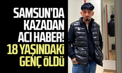 Samsun’da kazadan acı haber! Efe Soruklu kurtarılamadı