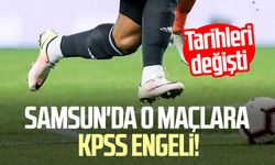 Samsun'da o maçlara KPSS engeli! Tarihleri değişti