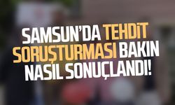 Tehdit soruşturmasında örnek karar! Samsun’da uzlaşma sağlandı