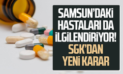 Samsun’daki hastaları da ilgilendiriyor! SGK’dan yeni karar