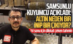 Samsunlu kuyumcu açıkladı: Altın neden bir inip bir çıkıyor?