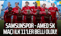 Samsunspor - Amed SK maçı ilk 11’ler belli oldu!