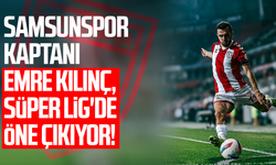 Samsunspor kaptanı Emre Kılınç, Süper Lig'de öne çıkıyor!