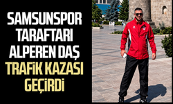 Samsunspor taraftarı Alperen Daş trafik kazası geçirdi