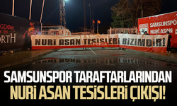 Samsunspor taraftarlarından Nuri Asan Tesisleri çıkışı!