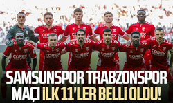Samsunspor Trabzonspor maçı ilk 11'ler belli oldu!