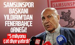 Samsunspor Başkanı Yüksel Yıldırım’dan Fenerbahçe örneği!
