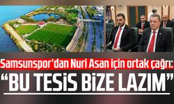 Samsunspor’dan Nuri Asan için ortak çağrı: “Bu tesis bize lazım”