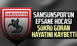 Samsunspor’un efsane hocası Şükrü Goran hayatını kaybetti
