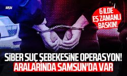 Siber suç şebekesine operasyon! Aralarında Samsun'da var