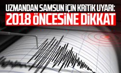 Uzmandan Samsun için kritik uyarı: 2018 öncesine dikkat