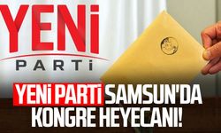 Yeni Parti Samsun'da kongre heyecanı!