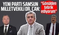 YENİ Parti Samsun Milletvekili Dr. Murat Çan: “Gönülden tebrik ediyorum”