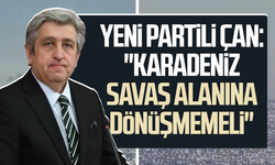 YENİ Partili Dr. Murat Çan: "Karadeniz savaş alanına dönüşmemeli"