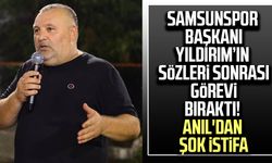 Samsunspor Başkanı Yıldırım’ın sözleri sonrası görevi bıraktı! Anıl'dan şok istifa
