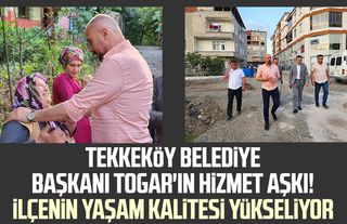 Tekkeköy Belediye Başkanı Hasan Togar'ın hizmet aşkı! İlçenin yaşam kalitesi yükseliyor