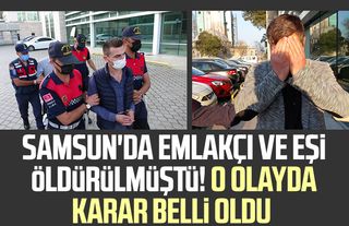 Samsun'da emlakçı ve eşi öldürülmüştü! O olayda karar belli oldu