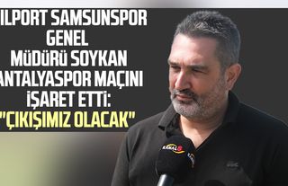 Yılport Samsunspor Genel Müdürü Soner Soykan Antalyaspor maçını işaret etti: "Çıkışımız olacak"