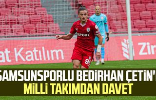 Samsunsporlu Bedirhan Çetin'e milli takımdan davet 