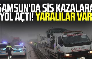 Samsun'da sis kazalara yol açtı! Yaralılar var 