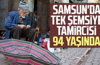 Samsun'da tek şemsiye tamircisi 94 yaşında