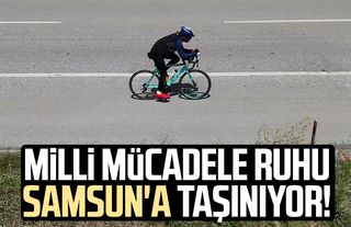 Milli Mücadele ruhu pedalla Samsun'a taşınıyor!