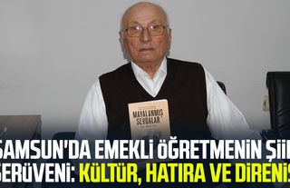 Samsun'da emekli öğretmenin şiir serüveni: Kültür, hatıra ve direniş
