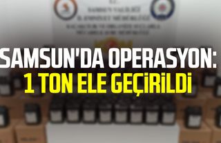 Samsun'da operasyon: 1 ton ele geçirildi