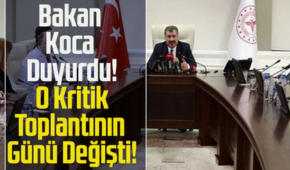 Bakan Koca Duyurdu! O Kritik Toplantının Günü Değişti!