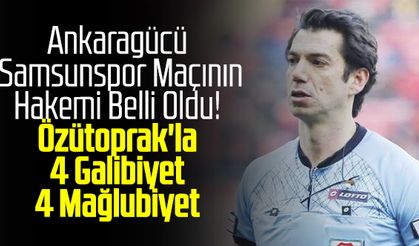 Ankaragücü - Samsunspor Maçının Hakemi Belli Oldu! Özütoprak'la 4 Galibiyet 4 Mağlubiyet